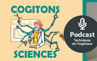 Cogitons Sciences : un podcast audacieux des Techniques de l'ingénieur
